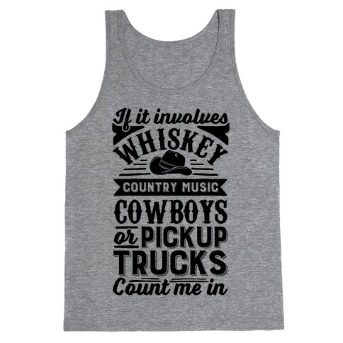 If It Involves Whiskey, Country Music, Cowboys or Pickup Trucks, Count Me In Tank Top