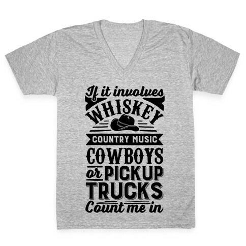 If It Involves Whiskey, Country Music, Cowboys or Pickup Trucks, Count Me In V-Neck Tee Shirt