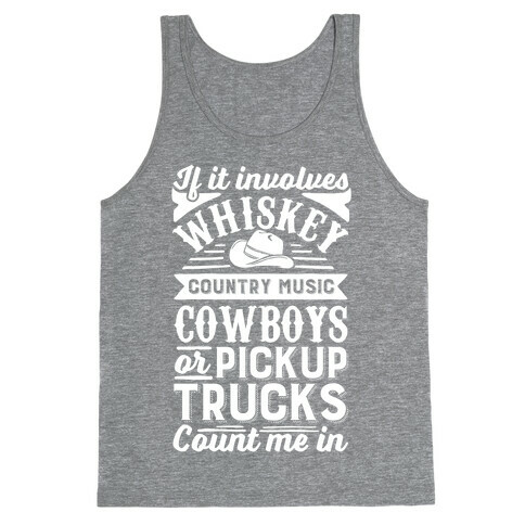 If It Involves Whiskey, Country Music, Cowboys or Pickup Trucks, Count Me In Tank Top