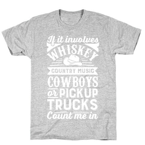 If It Involves Whiskey, Country Music, Cowboys or Pickup Trucks, Count Me In T-Shirt