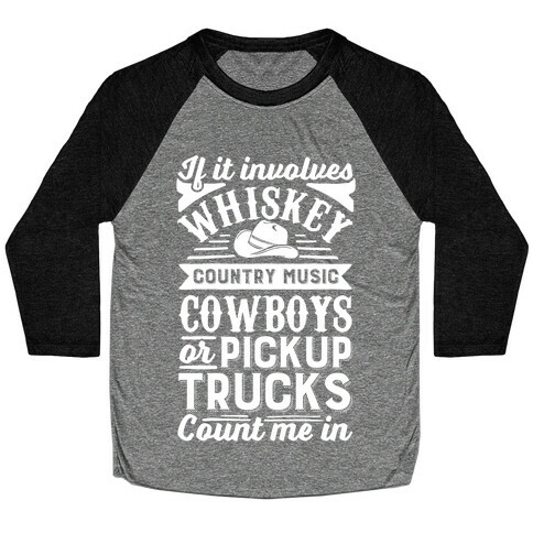 If It Involves Whiskey, Country Music, Cowboys or Pickup Trucks, Count Me In Baseball Tee
