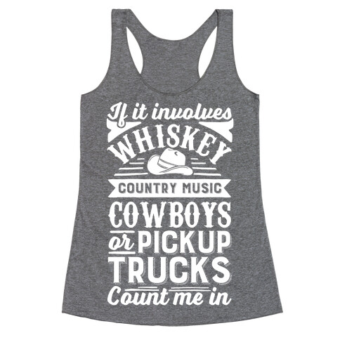 If It Involves Whiskey, Country Music, Cowboys or Pickup Trucks, Count Me In Racerback Tank Top