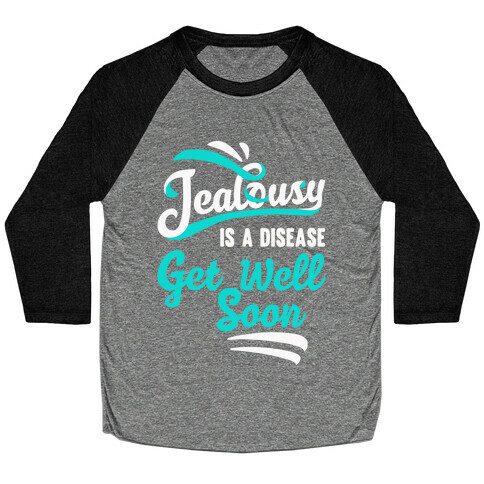 Jealousy Is A Disease Get Well Soon Baseball Tee