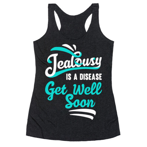 Jealousy Is A Disease Get Well Soon Racerback Tank Top