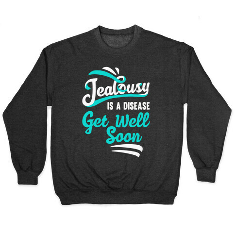 Jealousy Is A Disease Get Well Soon Pullover
