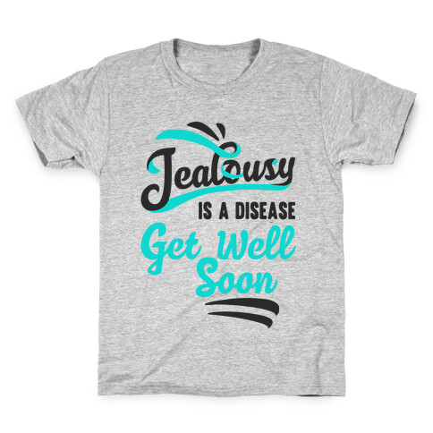 Jealousy Is A Disease Get Well Soon Kids T-Shirt