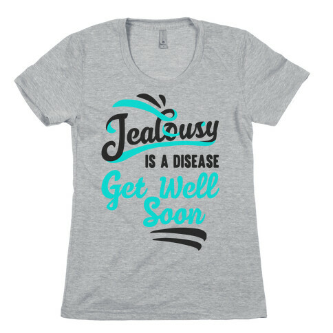 Jealousy Is A Disease Get Well Soon Womens T-Shirt
