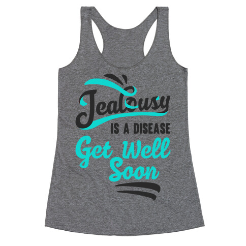 Jealousy Is A Disease Get Well Soon Racerback Tank Top