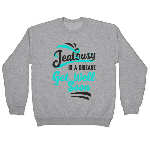 Jealousy Is A Disease Get Well Soon Pullover