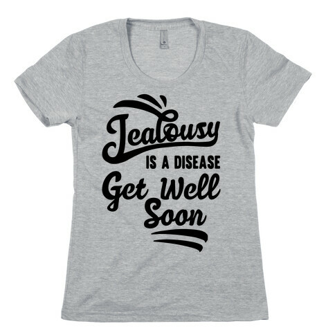 Jealousy Is A Disease Get Well Soon Womens T-Shirt