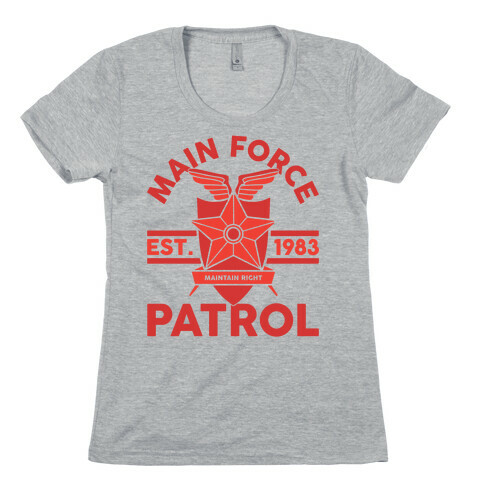 Main Force Patrol Womens T-Shirt