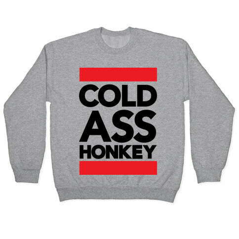 Cold Ass Honkey Pullover