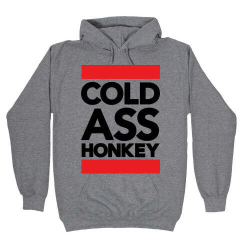 Cold Ass Honkey Hooded Sweatshirt