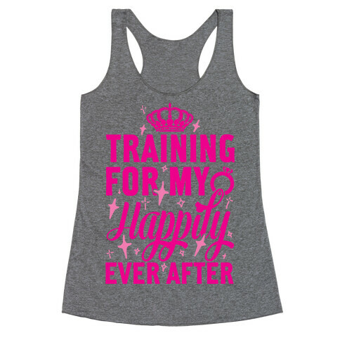 Training For My Happily Ever After Racerback Tank Top
