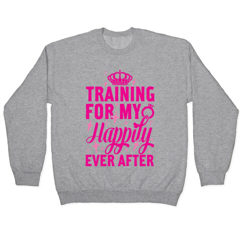 Training For My Happily Ever After Pullover