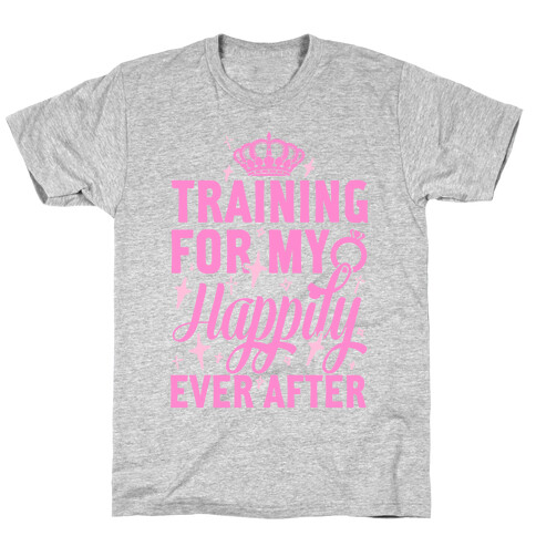 Training For My Happily Ever After T-Shirt