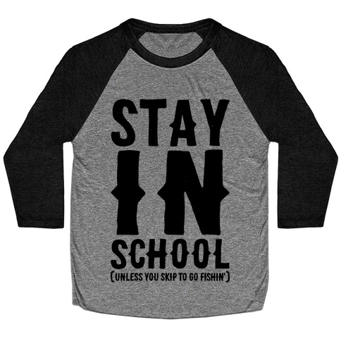 Stay In School Unless You're Fishin' Baseball Tee