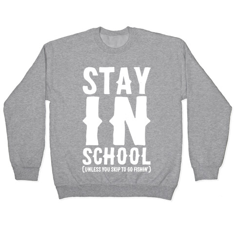 Stay In School Unless You're Fishin' Pullover