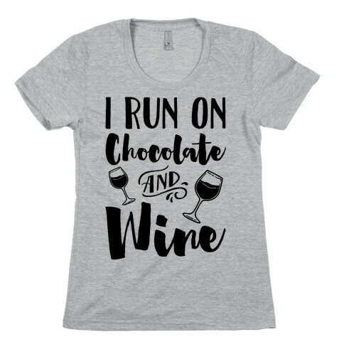 I Run On Chocolate And Wine Womens T-Shirt