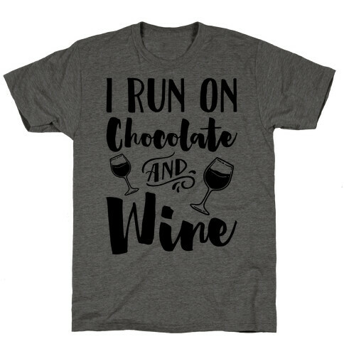 I Run On Chocolate And Wine T-Shirt