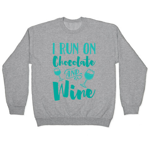 I Run On Chocolate And Wine Pullover