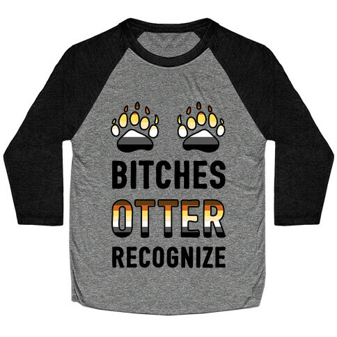Bitches Otter Recognize Baseball Tee