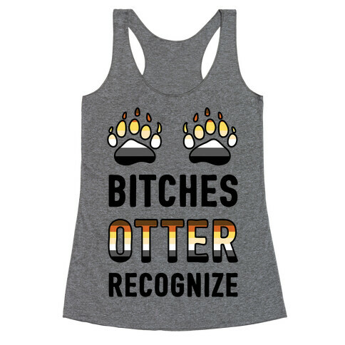 Bitches Otter Recognize Racerback Tank Top