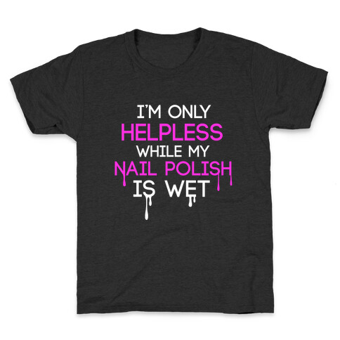 I'm Only Helpless While My Nail Polish is Wet Kids T-Shirt