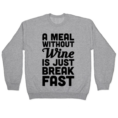 A Meal Without Wine Is Just Breakfast Pullover