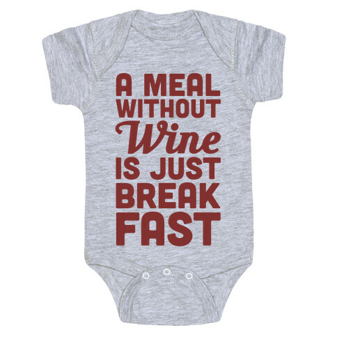 A Meal Without Wine Is Just Breakfast Baby One-Piece