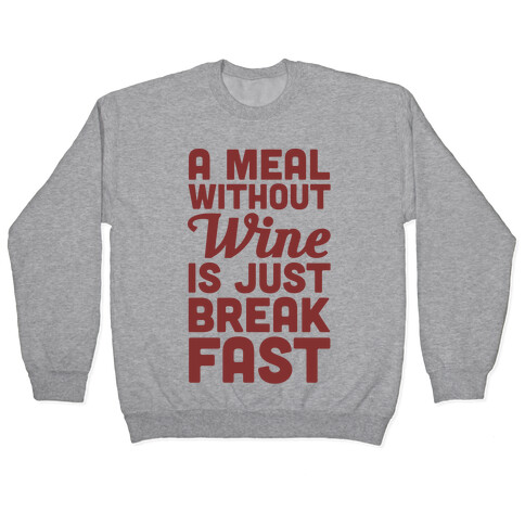 A Meal Without Wine Is Just Breakfast Pullover