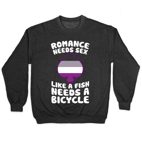 Romance Needs Sex Like A Fish Needs A Bicycle Pullover