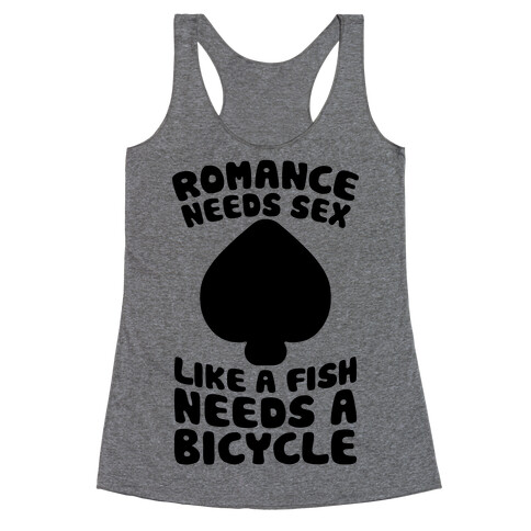 Romance Needs Sex Like A Fish Needs A Bicycle Racerback Tank Top