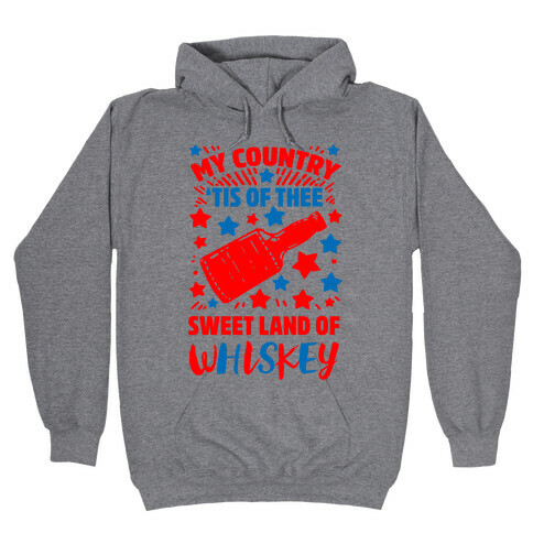 My Country 'Tis of Thee, Sweet Land of Whiskey Hooded Sweatshirt