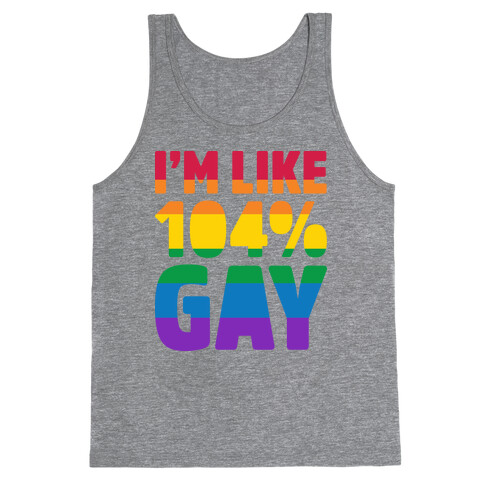 I'm Like 104% Gay Tank Top