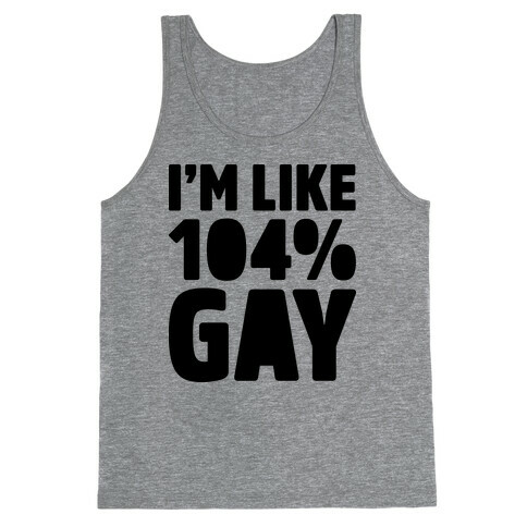 I'm Like 104% Gay Tank Top