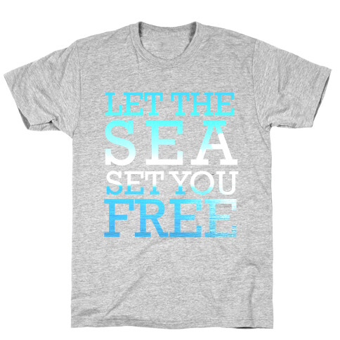 Let The Sea Set You Free T-Shirt