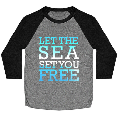 Let The Sea Set You Free Baseball Tee