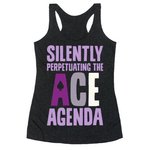 Silently Perpetuating The Ace Agenda Racerback Tank Top