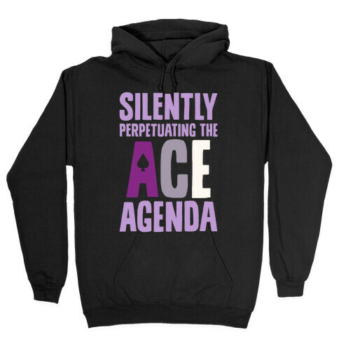 Silently Perpetuating The Ace Agenda Hooded Sweatshirt