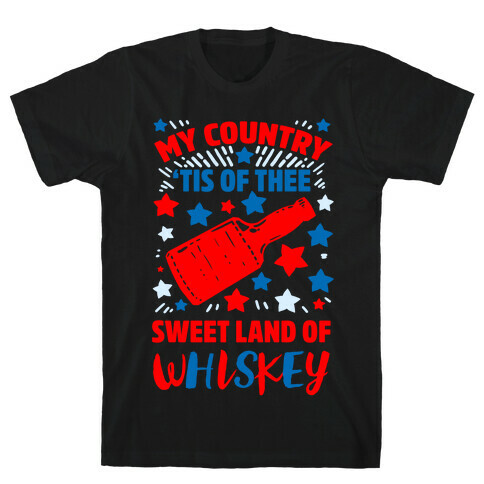 My Country 'Tis of Thee, Sweet Land of Whiskey T-Shirt