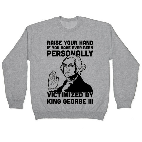 Personally Victimized By King George III Pullover