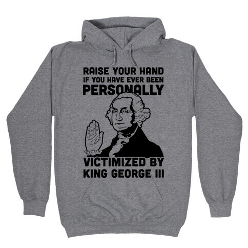 Personally Victimized By King George III Hooded Sweatshirt