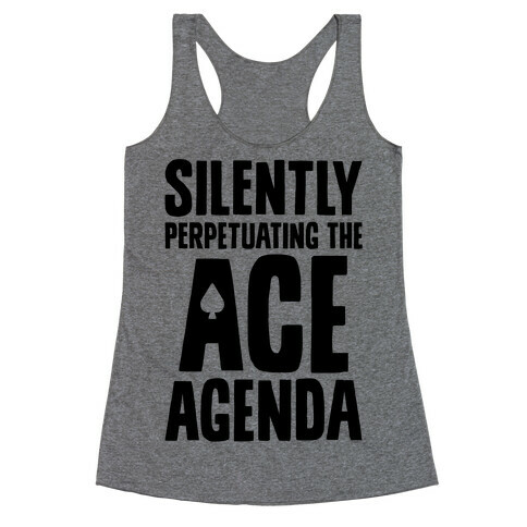 Silently Perpetuating The Ace Agenda Racerback Tank Top