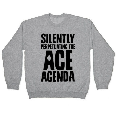 Silently Perpetuating The Ace Agenda Pullover