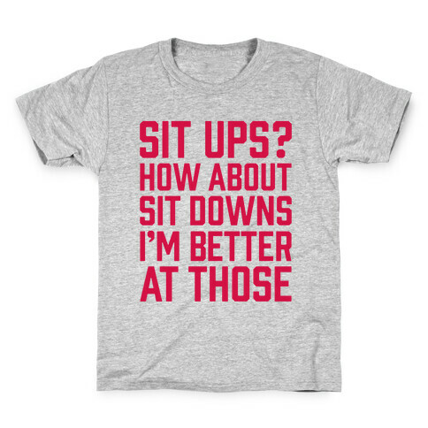 Sit Ups? How About Sit Downs Kids T-Shirt