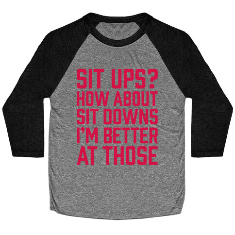 Sit Ups? How About Sit Downs Baseball Tee