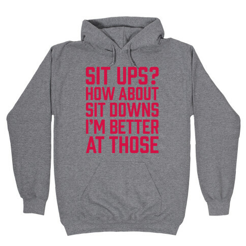 Sit Ups? How About Sit Downs Hooded Sweatshirt