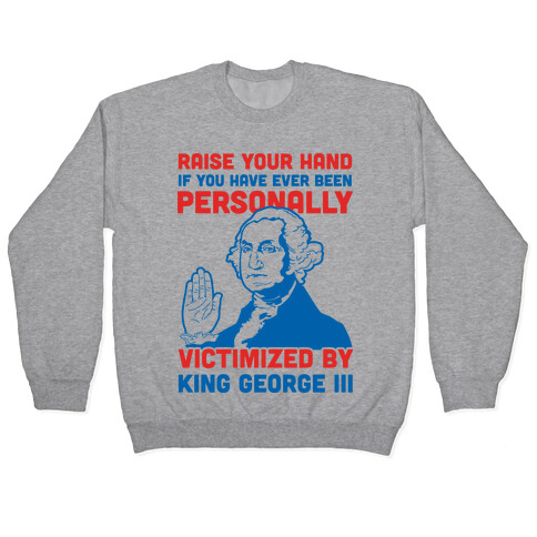 Personally Victimized By King George III Pullover