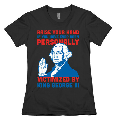 Personally Victimized By King George III Womens T-Shirt